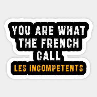 You are what the French call Les incompetents: Newest design for 2024 Sticker